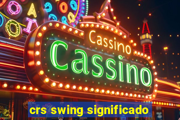 crs swing significado